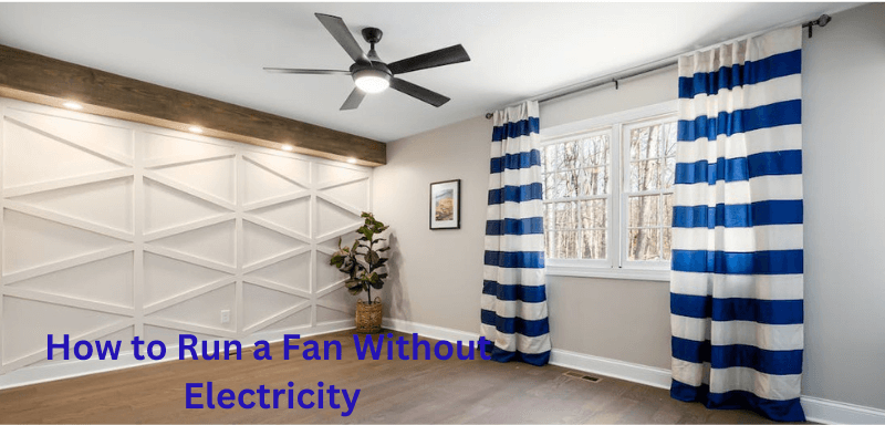 How to Run a Fan Without Electricity