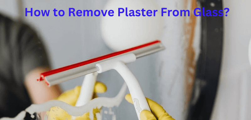 How to Remove Plaster From Glass