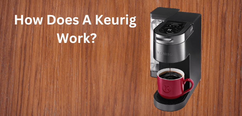 How Does A Keurig Work