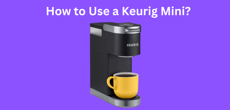 How to Use a Keurig Mini