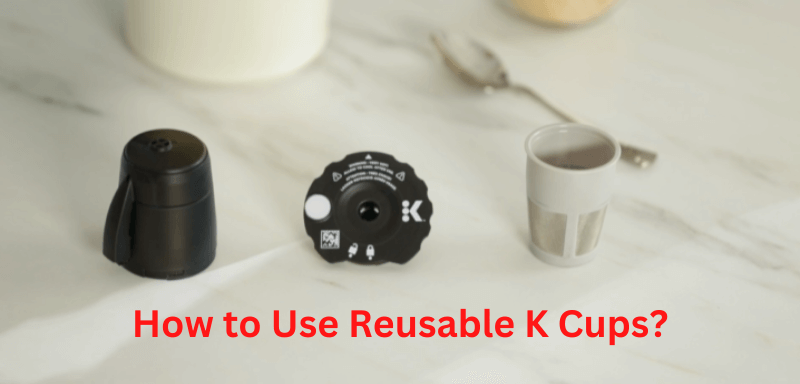 How to Use Reusable K Cups